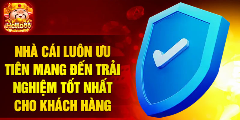 Nhà cái luôn ưu tiên mang đến trải nghiệm tốt nhất cho khách hàng