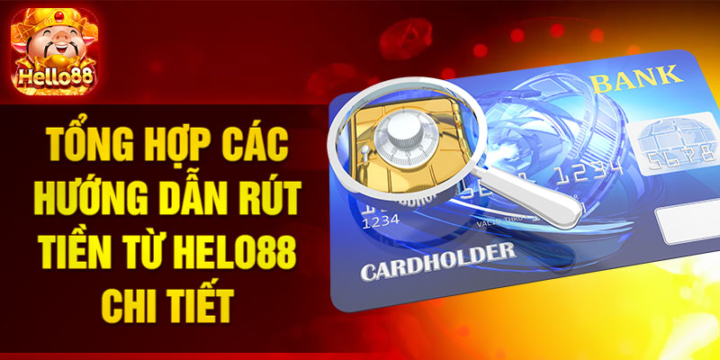 Tổng hợp các hướng dẫn rút tiền từ HELO88 chi tiết