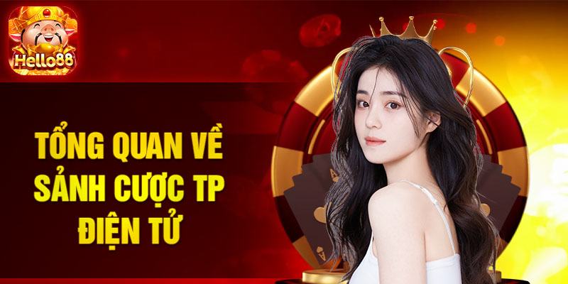 Tổng quan về sảnh cược TP điện tử