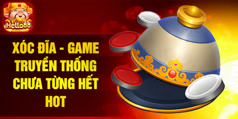 Xóc Đĩa - Game truyền thống chưa từng hết hot