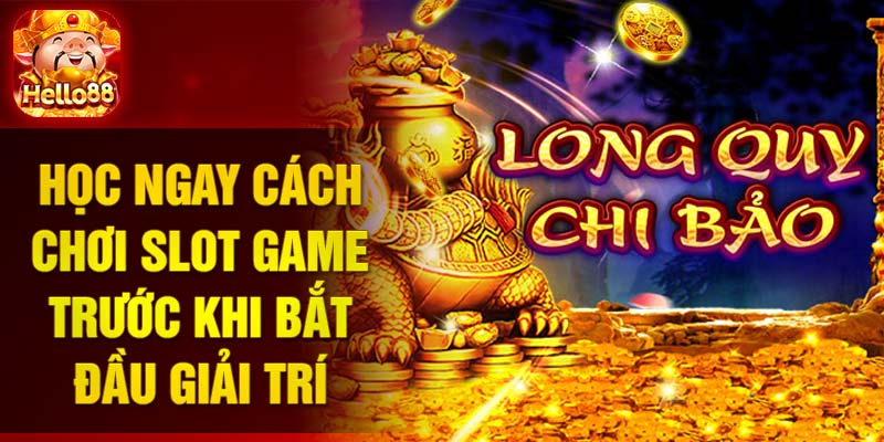 Học ngay cách chơi slot game trước khi bắt đầu giải trí