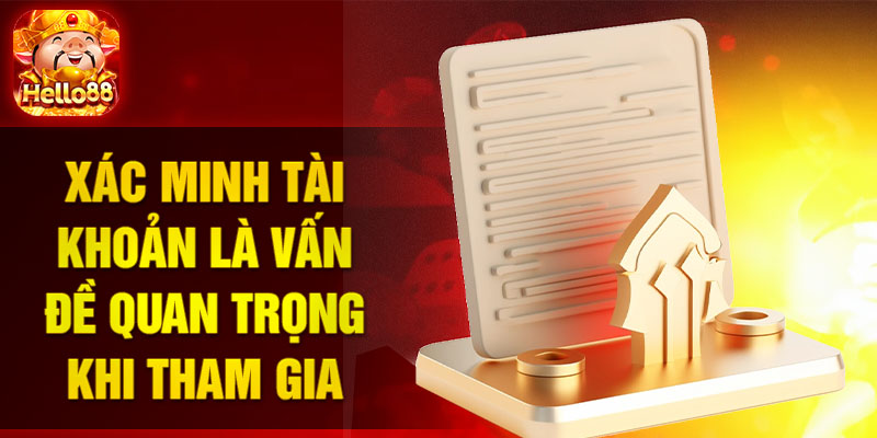 Xác minh tài khoản là vấn đề quan trọng khi tham gia