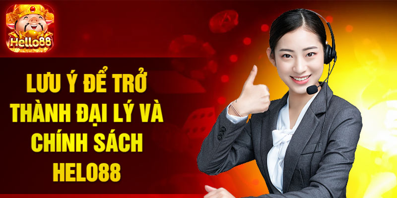 Lưu ý để trở thành đại lý và chính sách Helo88