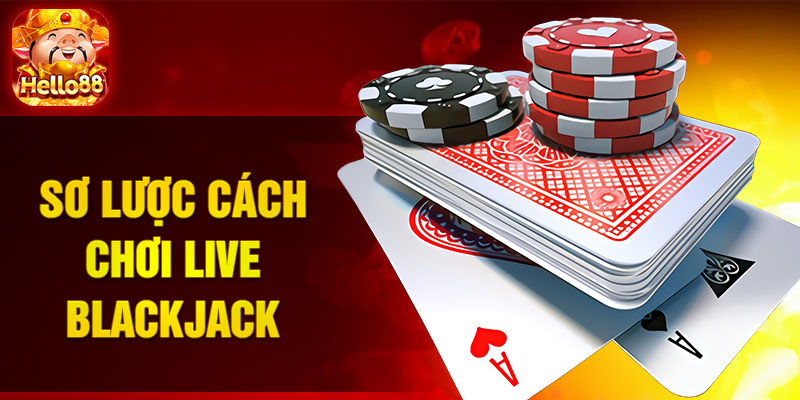 Sơ lược cách chơi Live Blackjack